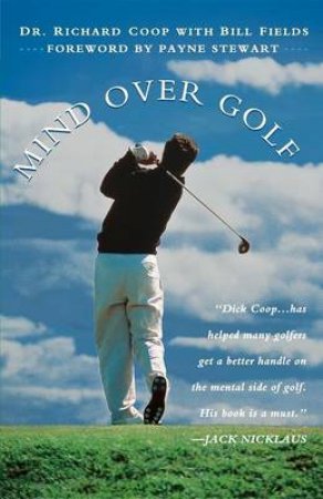 Mind Over Golf: How To Use Your Head To Lower Your Score by Richard Coop