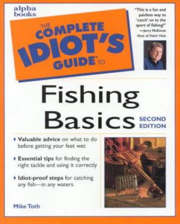 The Complete Idiot's Guide To Fishing Basics by Mike Toth