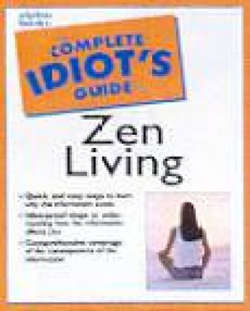 The Complete Idiot's Guide To Zen Living by Gail Carr & Lisa Lenard