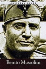 Critical Lives Benito Mussolini