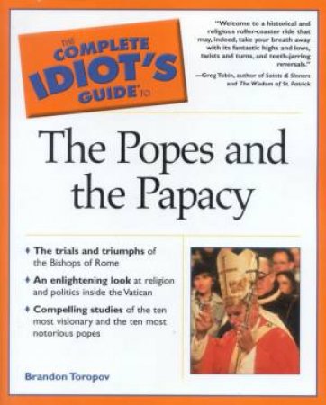 The Complete Idiot's Guide To The Popes And The Papacy by Brandon Toropov