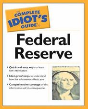 The Complete Idiots Guide To The Federal Reserve