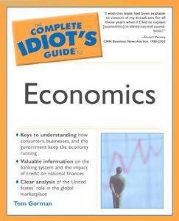 The Complete Idiot's Guide To Economics by Gorman