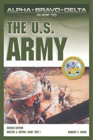 Alpha Bravo Delta Guide To The US Army by Robert F Dorr