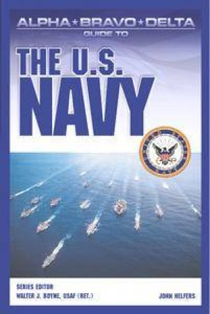 Alpha Bravo Delta Guide To The US Navy by John Helfers