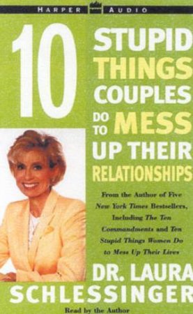 10 Stupid Things Couples Do To Mess Up Their Relationships - Cassette by Dr Laura Schlessinger