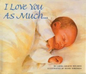 I Love You As Much . . . by Laura Krauss Melmed