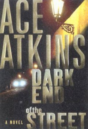 Dark End Of The Street by Ace Atkins