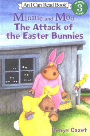 An I Can Read Book: Minnie And Moo: The Attack Of The Easter Bunnies by Denys Cazet