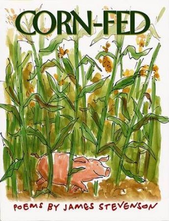 Corn-Fed: Poems By James Stevenson by James Stevenson