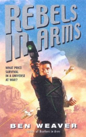 Rebels In Arms by Ben Weaver