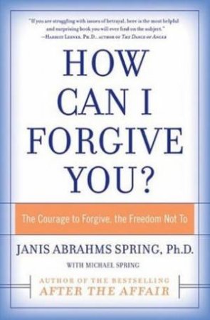 How Can I Forgive You? by Janis Abrahms Spring