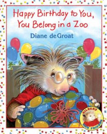 Happy Birthday to You, You Belong in a Zoo by Diane Degroat