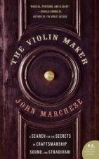The Violin Maker A Search For The Secrets Of Craftsmanship Sound And Stradivari