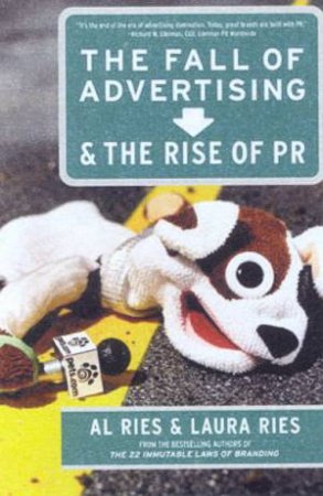 The Fall Of Advertising & The Rise Of PR by Al & Laura Ries