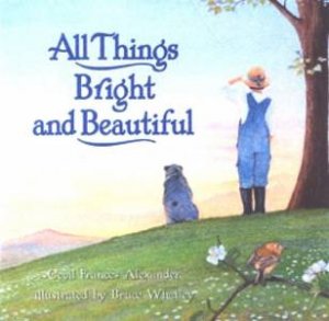 All Things Bright And Beautiful by Cecil Frances Alexander