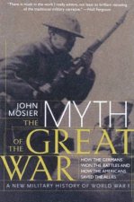 The Myth Of The Great War A New Military History Of World War I