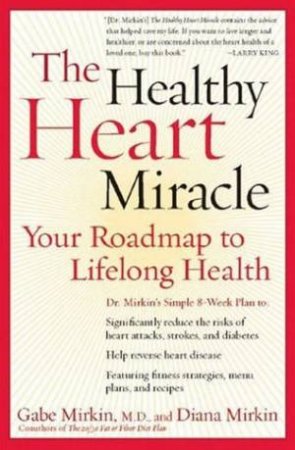 The Healthy Heart Miracle: Your Roadmap To Lifelong Health by Gabe & Diana Mirkin