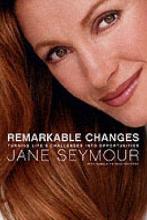 Remarkable Changes by Jane Seymour & Pamela Patrick Novotny