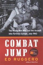 Combat Jump The Young Men Who Led The Assault Into Fortress Europe July 1943