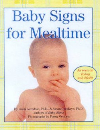 Baby Signs For Mealtime by Linda Acredolo & Susan Goodwyn