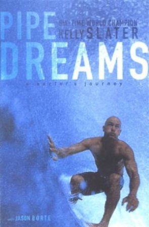 Kelly Slater: Pipe Dreams: A Surfer's Journey by Kelly Slater