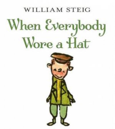 When Everybody Wore A Hat by William Steig