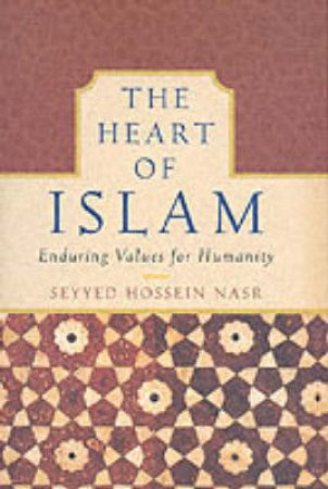 The Heart Of Islam by Seyyed Hossein Nasr