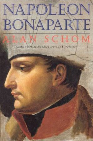Napoleon Bonaparte by Alan Schom