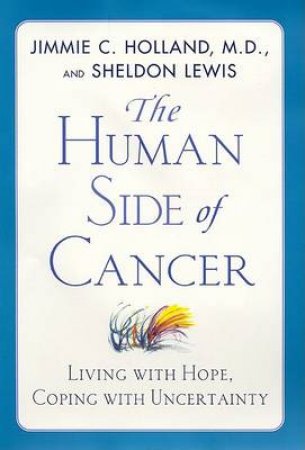 The Human Side Of Cancer by Dr Jimmie Holland & Dr Sheldon Lewis