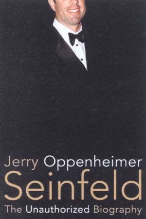 Seinfeld: The Unauthorized Biography by Jerry Oppenheimer