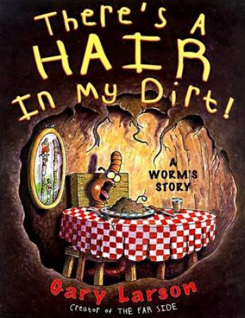 Theres A Hair In My Dirt by Gary Larson