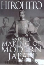 Hirohito And The Making Of Modern Japan