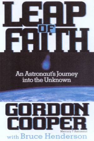 Leap Of Faith: An Astronaut's Journey Into The Unknown by Gordon Cooper & Bruce Henderson