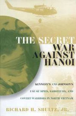 The Secret War Against Hanoi by Richard Shultz