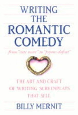 Writing The Romantic Comedy by Billy Mernit