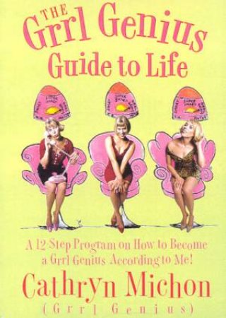 The Grrl Genius Guide To Life by Cathryn Michon