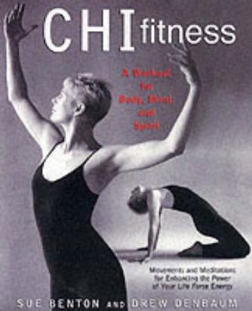 Chi Fitness: A Workout For Body, Mind, And Spirit by Sue Benton & Drew Denbaum