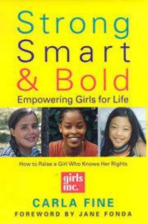 Strong Smart And Bold: Empowering Girls For Life by Carla Fine