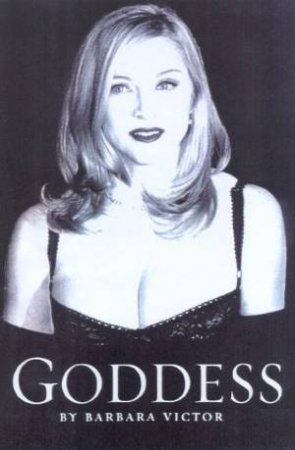 Goddess: A Biography Of Madonna by Barbara Victor