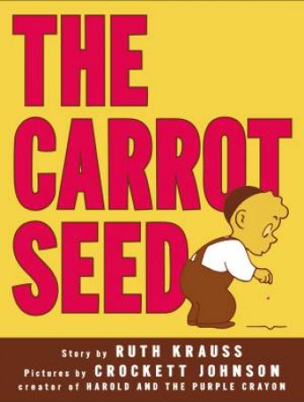 The Carrot Seed: 75th Anniversary by Ruth Krauss & Crockett Johnson