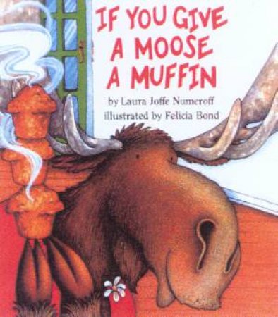 If You Give A Moose A Muffin by Laura Joffe Numeroff