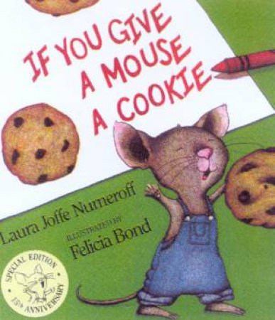 If You Give A Mouse A Cookie - 15th Anniversary Edition by Laura Joffe Numeroff
