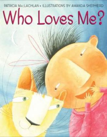 Who Loves Me by Patricia  Maclachlan & Amanda Shepherd