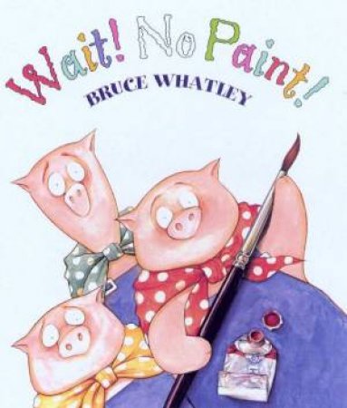 Wait! No Paint! by Bruce Whatley