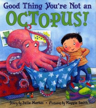 Good Thing You're Not An Octopus by Julie Markes