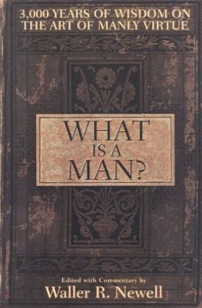 What Is A Man? by Waller R Newell