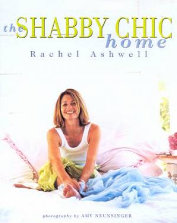 The Shabby Chic Home by Rachel Ashwell