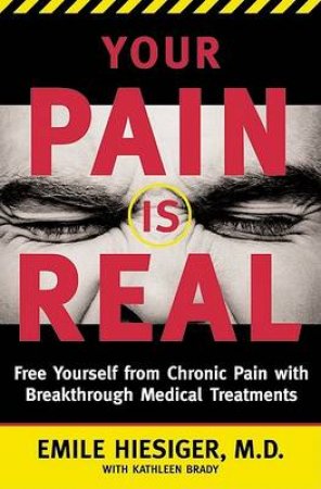 Your Pain Is Real by Dr Emile Hiesiger & Kathleen Brady