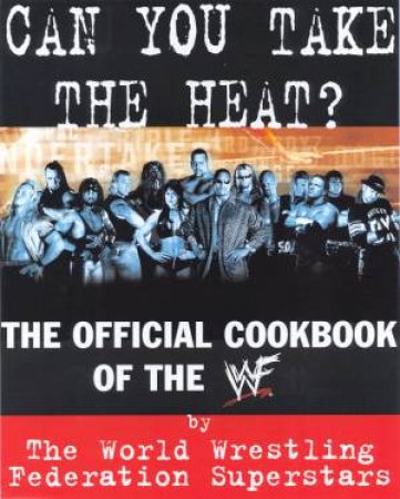 Can You Take The Heat? - The Official  WWF Cookbook by Various